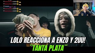 LOLO REACCIONA A TANTA PLATA DE ENZO Y 2UU