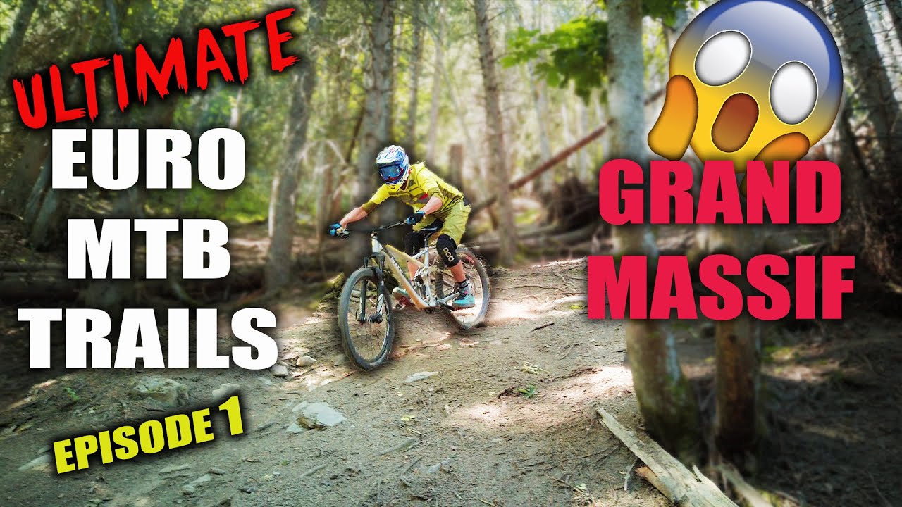 ULTIMATE Euro MTB Parks & Trails || Episode 1 || The Grand Massif MTB Zone