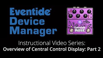 3. Eventide Device Manager (EDM) Instructional Series: Central Control Display Overview, Part 2