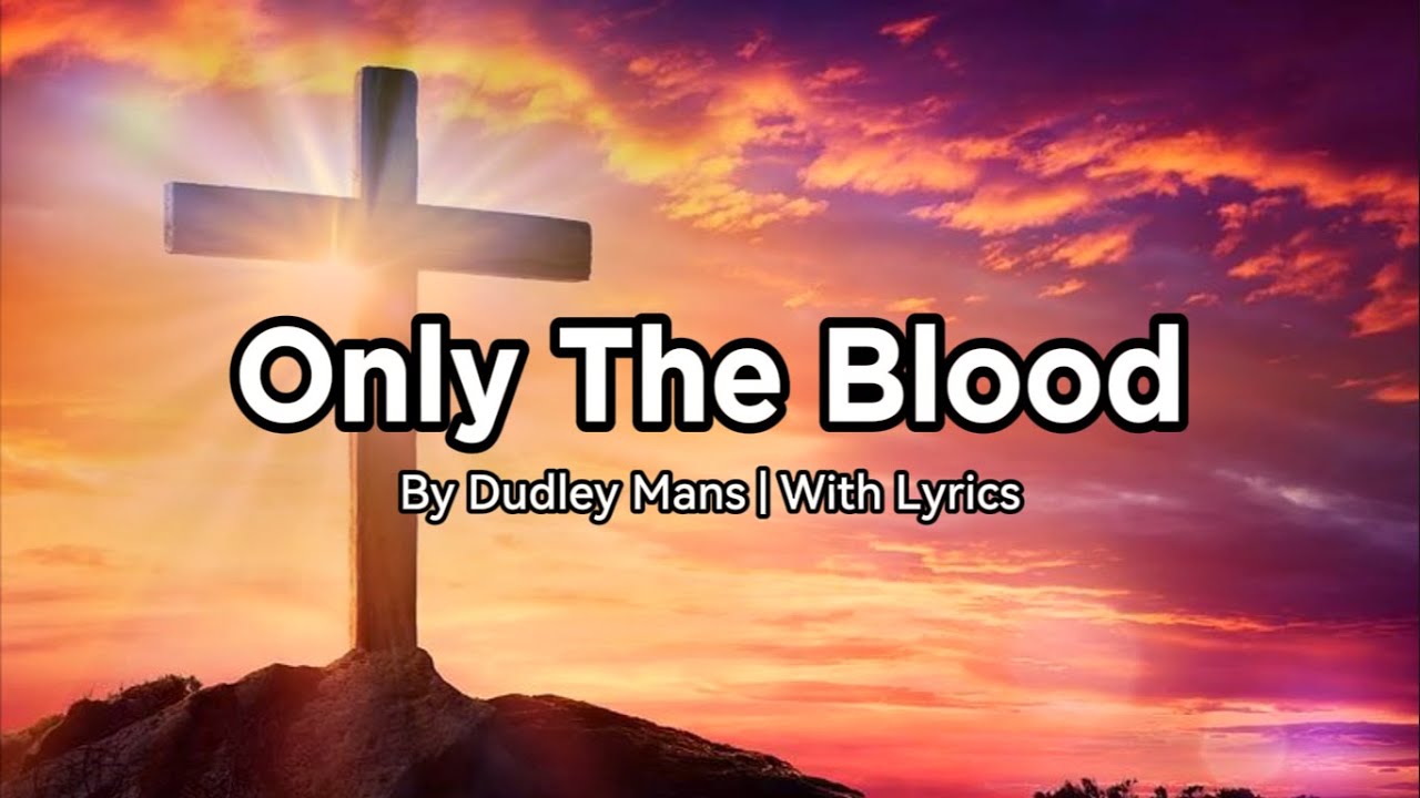 Only the Blood By Dudley Mans with Lyrics - YouTube