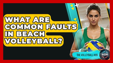 What Are Common Faults In Beach Volleyball? - The Volleyball Hub