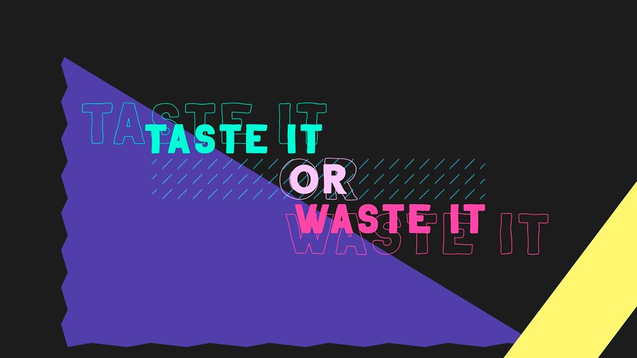 Taste it or Waste it