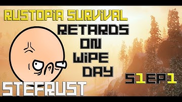 Rustopia Survival | S1Ep1 | The Struggle of Wipe Day | StefRust | SR Clan |