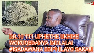 DR 10111 uthi isukile kutatazela nogqihile, uthi inyanganenyanga ayiphumele eshashalazeni #ISADAWANA