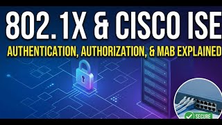 802.1X & Cisco Ise Authentication, Authorization, And Mab Explained