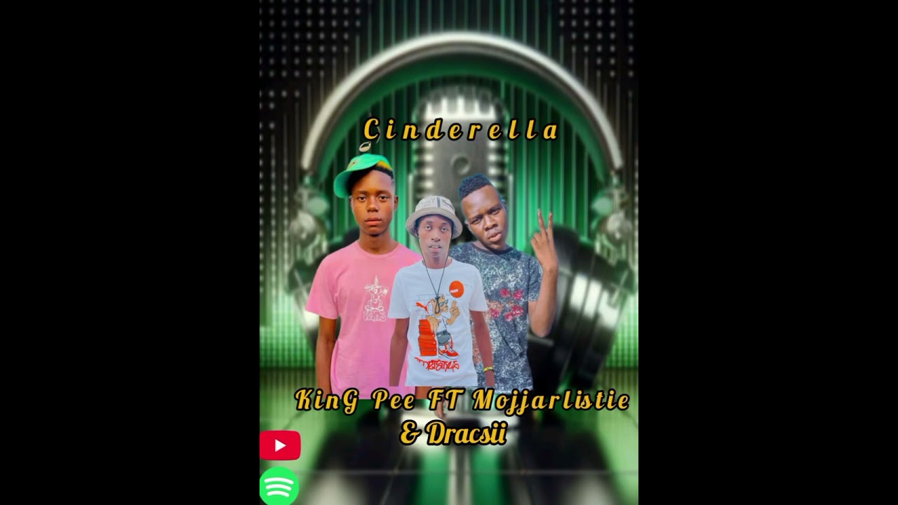CINDERELLA [King Pee FT Mojjarlistie & Dracsii