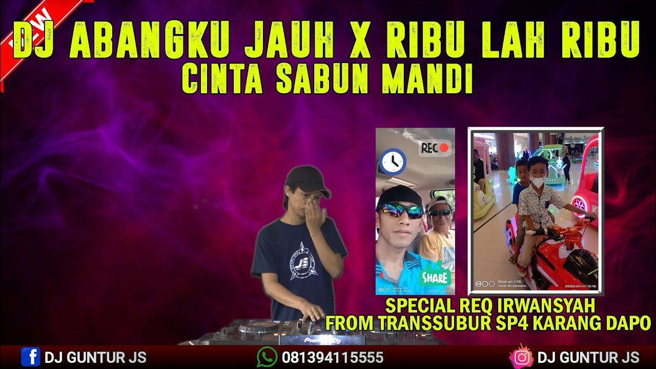 DJ ABANGKU JAUH X RIBU LAH RIBU X CINTA SABUN MADI SPECIAL REQ IRWANSYAH FROM KARANG DAPO