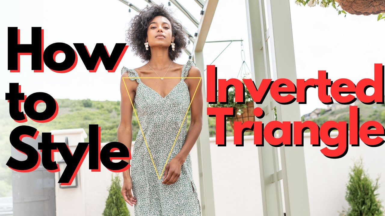 How to Style an Inverted Triangle Body Type?, Styl-Inc