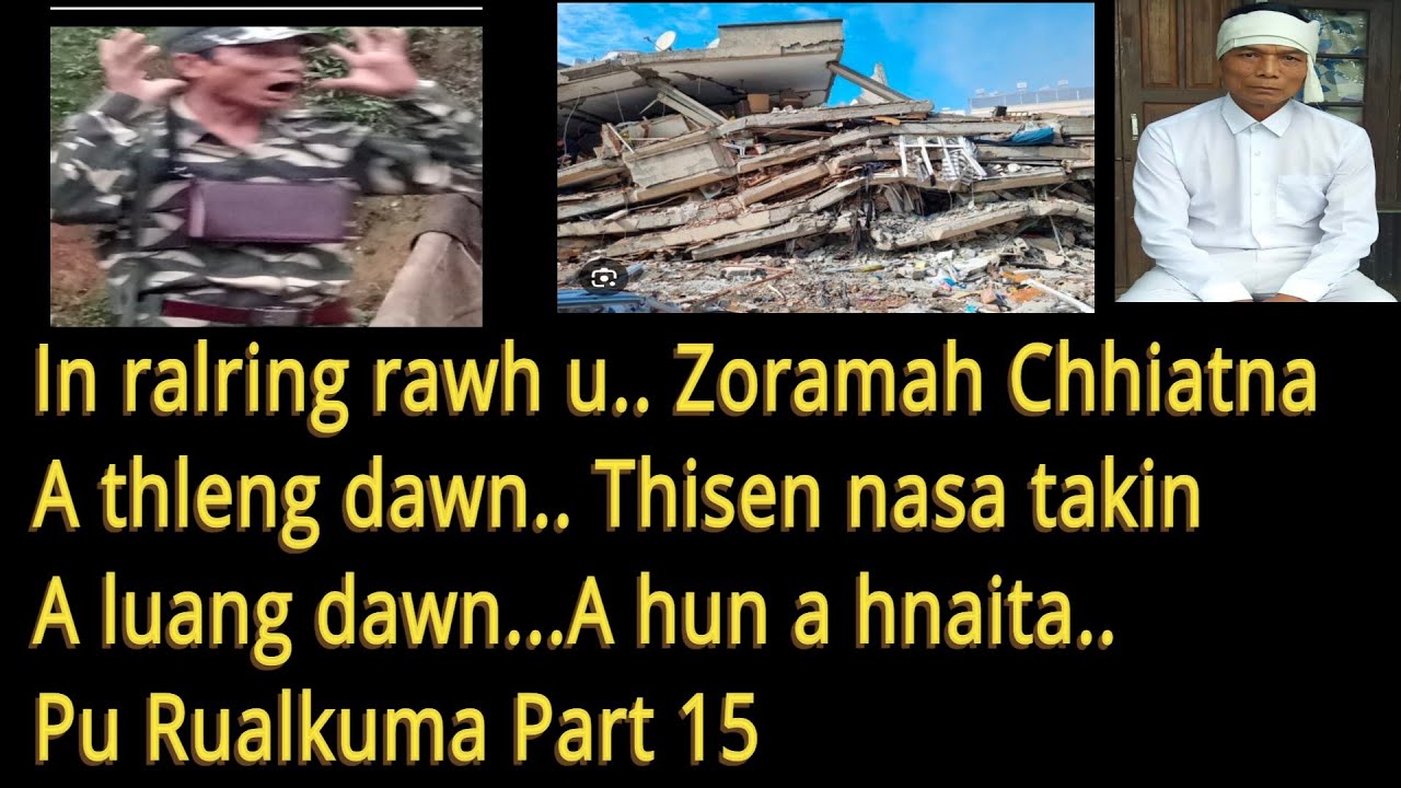In ring rawh u.. Zoramah Chhiatna a thleng dawn.. Thisen nasa takin a lung dawn. Pu Rualkuma Part 15