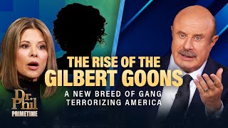 The Rise of the Gilbert Goons: A New Breed of Gang Terrorizing America | Dr. Phil Primetime