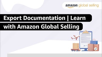 Export Documentation | Learn with Amazon Global Selling
