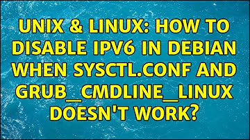 Unix & Linux: How to disable IPv6 in Debian when sysctl.conf and GRUB_CMDLINE_LINUX doesn
