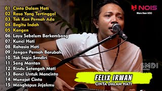 CINTA DALAM HATI, RASA YANG TERTINGGAL | FELIX IRWAN FULL ALBUM COVER AKUSTIK