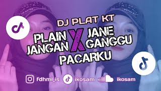 DJ PLAT KT - PLAIN JANE X JANGAN GANGGU PACAR KU - Viral Tiktok 2025- REMAKE IKOSAM
