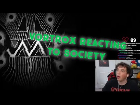 @Vortrox reacts to society