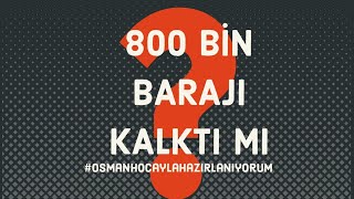 800 BİN BARAJI KALKTI MI?