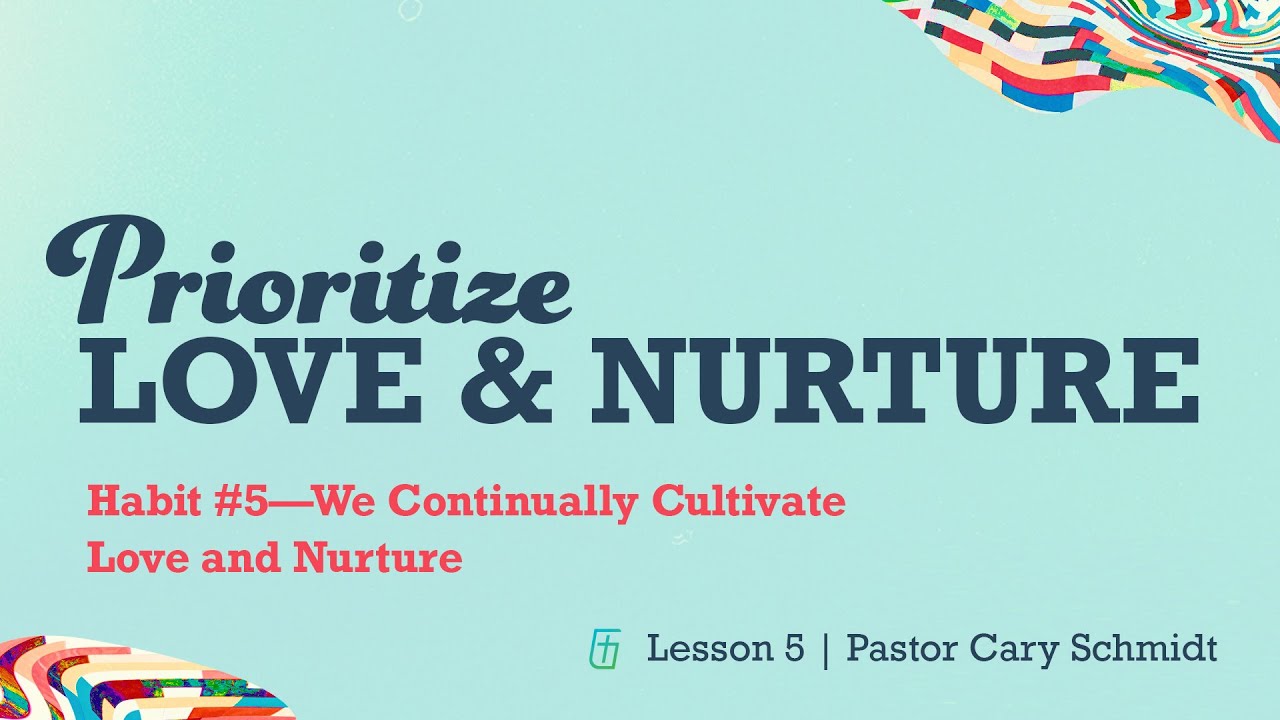 Prioritize Love and Nurture—8 Habits of Happy Homes  |  Family Matters Part 5 |  Cary Schmidt