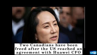 BREAKING NEWS! Two Canadians have been freed after the US reached an agreement with Huawei CFO