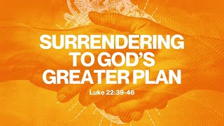 250810 Part 3-4 Surrendering to God's Plan