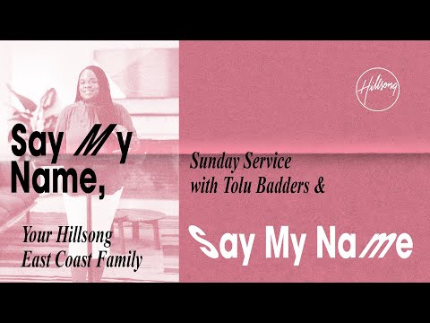 Say My Name, Say My Name | Tolu Badders | Hillsong East Coast