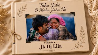Tahu Jabe O Mahu Jahu Na Remix || Jk Dj Lila ||