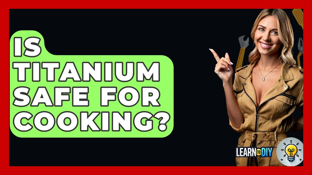 Безопасен ли титан для приготовления пищи? - LearnToDIY360.com