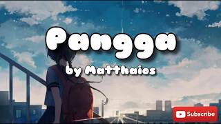 Pangga - Matthaios ft. Soulthrll (Lyrics)