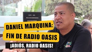 ¡ADIÓS, RADIO OASIS! DANIEL MARQUINA SOBRE EL FIN DE LA EMISORIA RADIAL