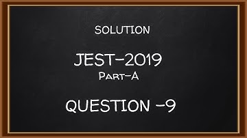 Solution of JEST Physics 2019 Part A Question 9