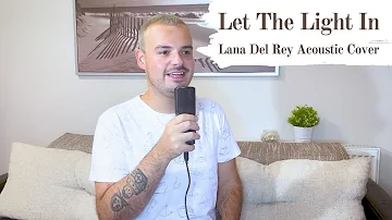 Let The Light In - Lana Del Rey feat. Father John Misty  (ACOUSTIC COVER)