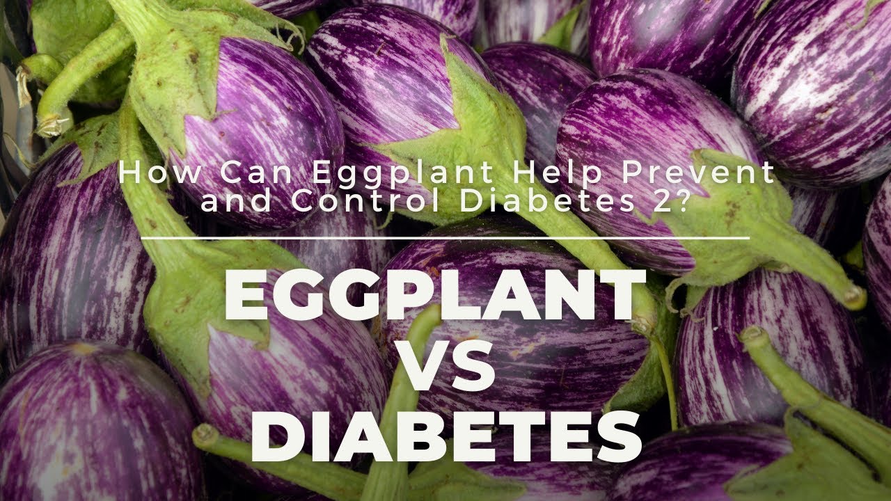 Eggplant vs Type 2 Diabetes YouTube