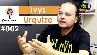 🎙️ IVYS URQUIZA | ProfTalks Podcast #002