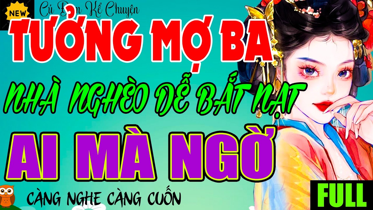 Chuyện Xưa Dễ Ngủ: TƯỞNG MỢ BA NHÀ NGHÈO DỄ BẮT NẠT AI MÀ NGỜ - Nghe Là ngủ Ngon