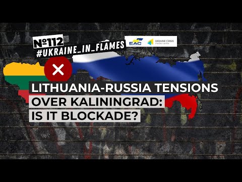 Lithuania-Russia tensions over Kaliningrad: is it blockade? Ukraine in Flames #112