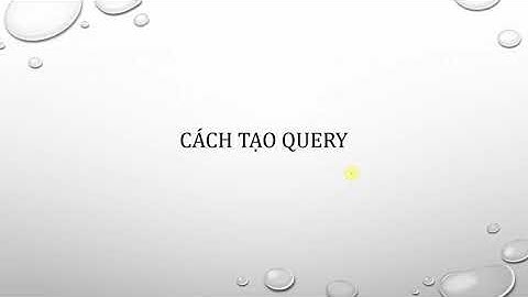 Tin ứng dụng trong kinh doanh - Chương 3: Query - Phần 2: Các tạo query bằng công cụ Query Design