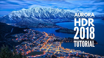 Aurora HDR 2018 - In-Depth HDR Tutorial