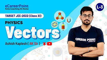 Vector Lecture - 3 | XI Students | JEE | Physics | Ashish Kaplesh (AK) Sir | Career Point JEE