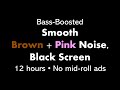 Bass-Boosted Smooth Brown   Pink Noise, Black Screen 🟤🌸⬛ • 12 hours • No mid-roll ads