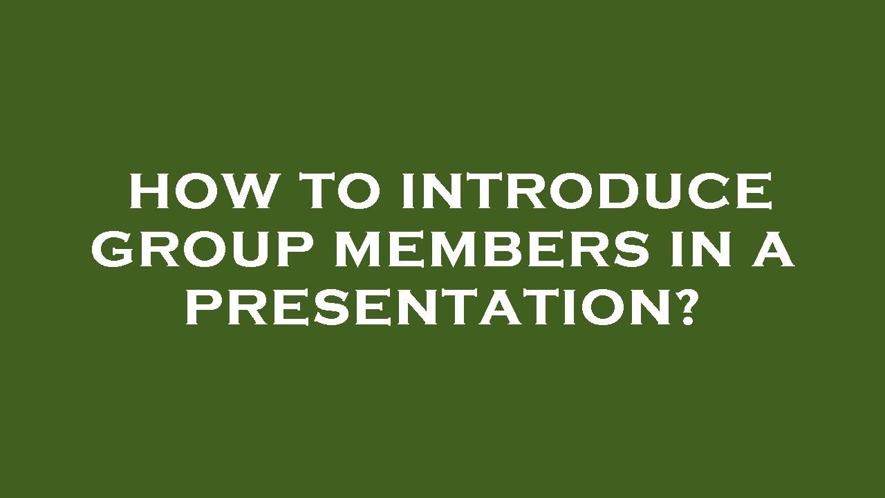 how to introduce group members in presentation