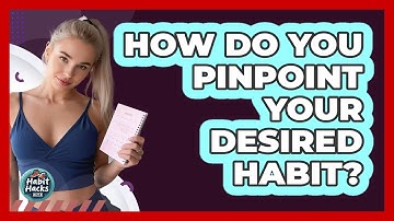 How Do You Pinpoint Your Desired Habit?