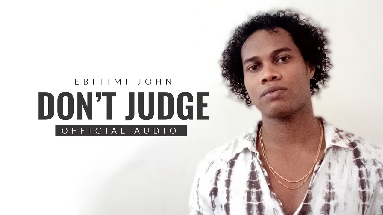 Ebitimi John - Don't Judge (Official Audio)