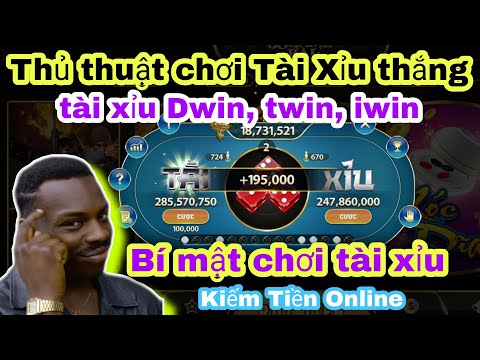 Thủ Thuật Chơi Tài Xỉu Luôn Thắng 2022 Trên Dwin, Twin, Iwin Hiệu Quả Nhất Hiện Nay ???