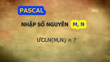 ƯỚC CHUNG LỚN NHẤT của 2 số nguyên | [PASCAL]