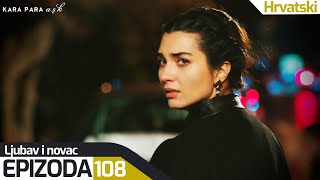 Ljubav i Novac - Epizoda 108 (Hrvatski Titlovi) | Kara Para Ask
