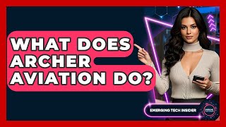 What Does Archer Aviation Do? | Emerging Tech Insider