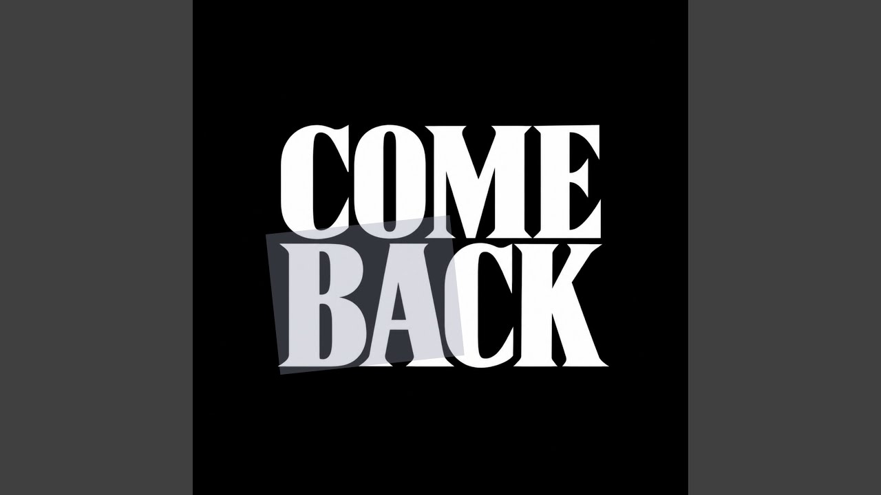 YouTube에서 COME BACK 보기 YouTube에서 COME BACK 보기