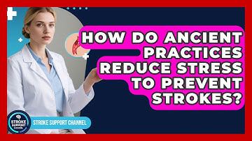 How Do Ancient Practices Reduce Stress To Prevent Strokes? - Stroke Support Channel