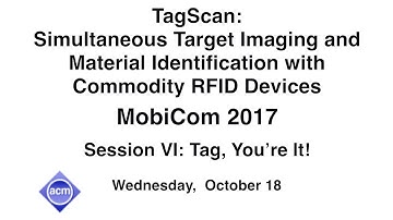 MobiCom 2017 - TagScan: Simultaneous Target Imaging and Material Identification with...