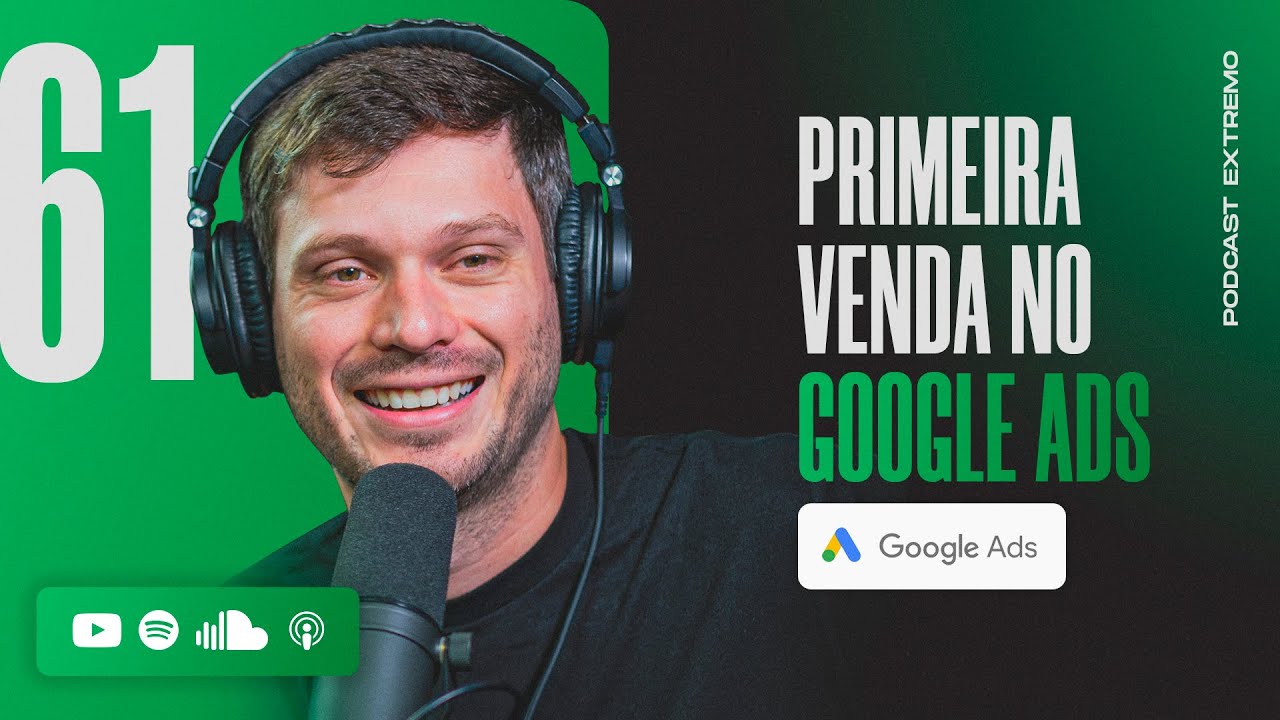 COMO FAZER A PRIMEIRA VENDA NO GOOGLE ADS | PODCAST EXTREMO #61