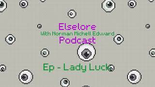 Set It Off - The Elselore Podcast [With Norman Michael Edward] EP - Lady Luck